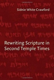 Rewriting Scripture in Second Temple Times (Studies in the Dead Sea Scrolls and Related Literature)