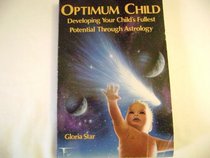 Optimum Child: Developing Your Child's Fullest Potential Through Astrology (Llewellyn Modern Astrology Library.)