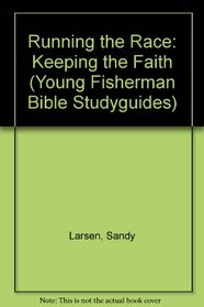 Running the Race: Keeping the Faith (Young Fisherman Bible Studyguides)