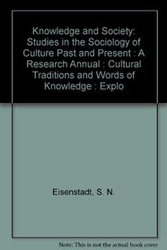Knowledge and Society: Studies in the Sociology of Culture Past and Present : A Research Annual : Cultural Traditions and Words of Knowledge : Explo