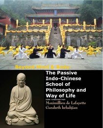 Beyond Mind & Body: The Passive Indo-Chinese School of Philosophy & Way of Life