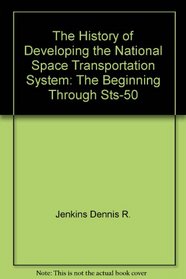 The History of Developing the National Space Transportation System: The Beginning Through Sts-50