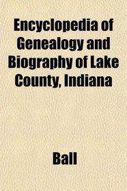 Encyclopedia of Genealogy and Biography of Lake County, Indiana