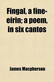Fingal, a fine-eirin; a poem, in six cantos