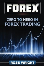 Forex: Zero to Hero in Forex Trading