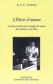 L'Elixir d'amour et autres recettes pour soulager les maux des hommes et des bêtes (French Edition)