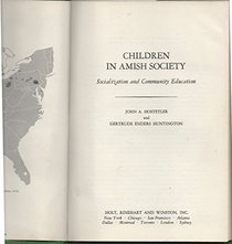 Children in Amish Society; Socialization and Community Education: Socialization and Community Education (Case Studies in Education and Culture)
