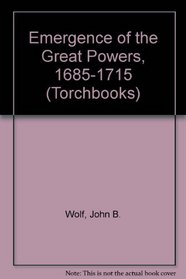 Emergence of the Great Powers, 1685-1715 (Torchbks.)