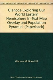 Glencoe Exploring Our World Eastern Hemisphere In-Text Map Overlay and Population Pyramid. (Paperback)