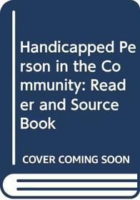 The handicapped person in the community: A reader and sourcebook
