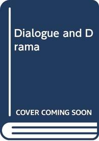 Dialogue and Drama