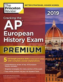 Cracking the AP European History Exam 2019, Premium Edition: 5 Practice Tests + Complete Content Review (College Test Preparation)