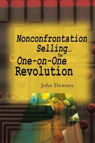 Nonconfrontation Selling... The One-on-One Revolution