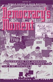 Democracy's Moment : Reforming the American Political System for the 21st Century (People, Passions, and Power)