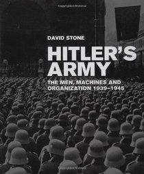 Hitler's Army: The Men, Machines, and Organization: 1939-1945