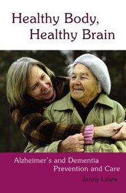 Healthy Body, Healthy Brain: Alzheimer's and Dementia Prevention and Care