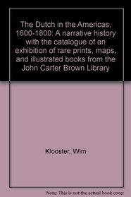 The Dutch in the Americas, 1600-1800: A narrative history with the catalogue of an exhibition of rare prints, maps, and illustrated books from the John Carter Brown Library