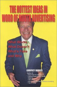 The Hottest Ideas in Word of Mouth Advertising: What Works, What Doesn'T, What's Fake, and Why