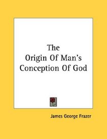 The Origin Of Man's Conception Of God