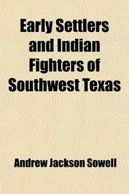 Early Settlers and Indian Fighters of Southwest Texas