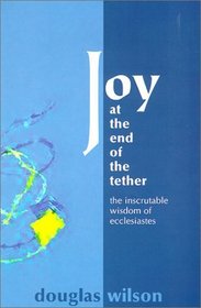 Joy at the End of the Tether: The Inscrutable Wisdom of Ecclesiastes
