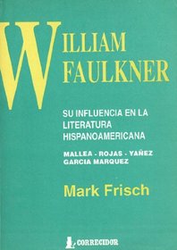 William Faulkner:su Influencia En La Literatura Hispanoamericana
