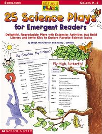 25 Science Plays for Emergent Readers:  Delightful, Reproducible Plays with Extension Activities That Build Literacy and Invite Kids to Explore Favorite Science Topics (Grades K-1)