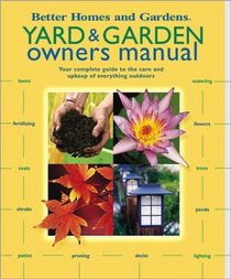 Yard  Garden Owners Manual: Your Complete Guide to the Care and Upkeep of Everything Outdoors