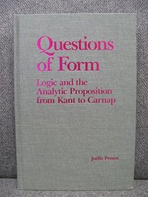 Questions of Form: Logic and the Analytic Proposition from Kant to Carnap