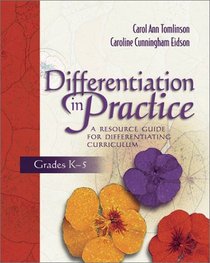 Differentiation in Practice: A Resource Guide for Differentiating Curriculum, Grades K-5