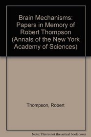 Brain Mechanisms: Papers in Memory of Robert Thompson (Annals of the New York Academy of Sciences)