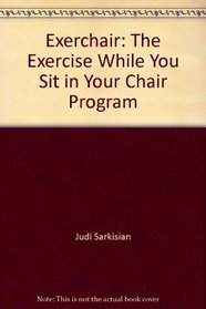 Exerchair: The Exercise While You Sit in Your Chair Program