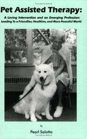 Pet Assisted Therapy: A Loving Intervention and an Emerging Profession--Leading to a Friendlier, Healthier, and More Peaceful World