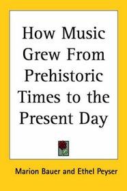How Music Grew from Prehistoric Times to the Present Day
