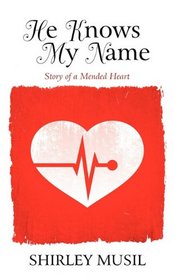 He Knows My Name: Story of a Mended Heart