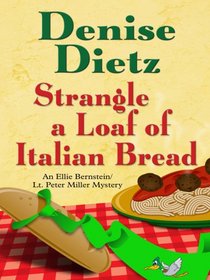 Strangle a Loaf of Italian Bread (Ellie Bernstein/ Lt. Peter Miller)