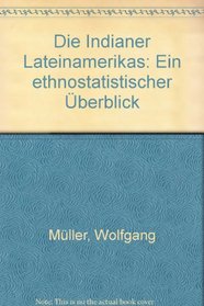 Die Indianer Lateinamerikas: Ein ethnostatistischer Uberblick (German Edition)