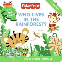 Fisher-Price: Who Lives in the Rainforest?: Discovering Animals (Fisher-Price)