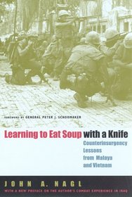 Learning to Eat Soup with a Knife : Counterinsurgency Lessons from Malaya and Vietnam