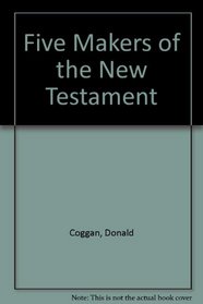 Five Makers of the New Testament