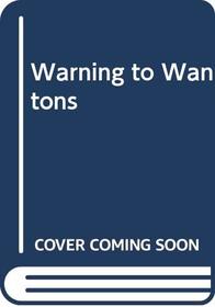 A Warning to Wantons