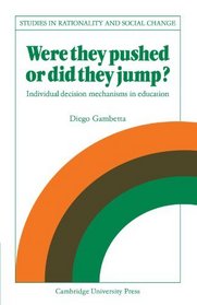 Were They Pushed or Did They Jump?: Individual Decision Mechanisms in Education (Studies in Rationality and Social Change)