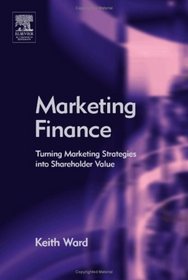 Marketing Finance: Turning Marketing Strategies into Shareholder Value