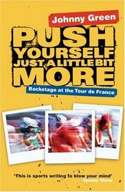 Push Yourself Just a Little Bit More: Backstage at the Tour De France