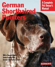 German Shorthaired Pointers (Complete Pet Owner's Manual)