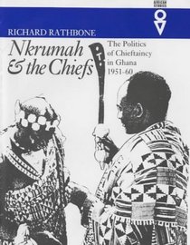 Nkrumah and the Chiefs: Politics of Chieftaincy in Ghana 1951-1960 (Western African Studies)