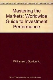 Mastering the Markets: Worldwide Guide to Investment Performance