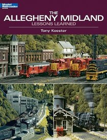 The Allegheny Midland: Lessons Learned (Model Railroader Books)