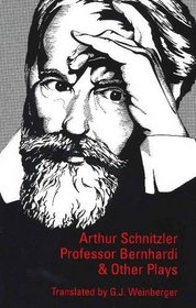 Professor Bernhardi and Other Plays (Studies in Austrian Literature, Culture, and Thought Translation Series)