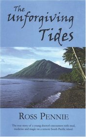The Unforgiving Tides: The True Story of a Young Doctor's Encounters with Mud, Medicine, and Magic on a Remote South Pacific Island.